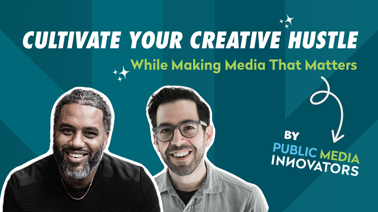 Cultivate Your Creative Hustle While Making Media That Matters
