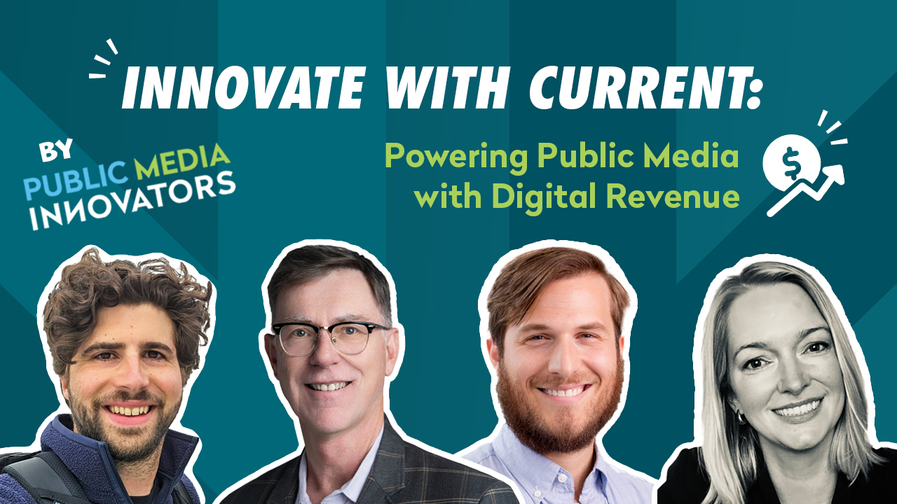 Innovate with Current: Powering Public Media with Digital Revenue