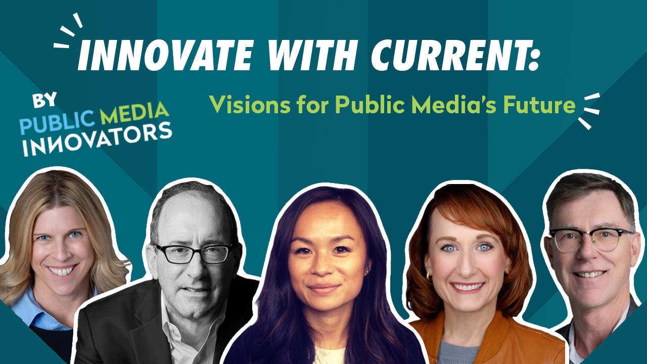 Innovate with Current: Visions for Public Media’s Future